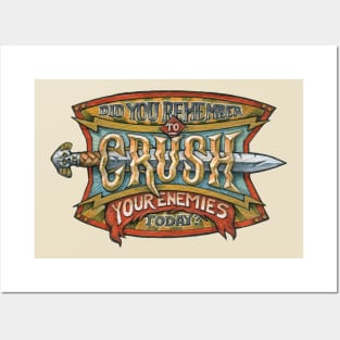 Did you remember to CRUSH your enemies today? Posters and Art